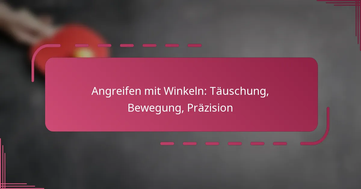 Angreifen mit Winkeln: Täuschung, Bewegung, Präzision
