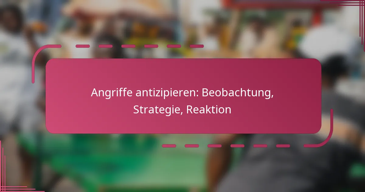 Angriffe antizipieren: Beobachtung, Strategie, Reaktion
