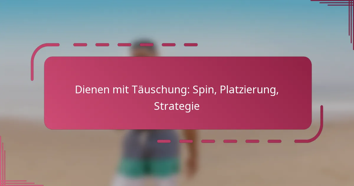 Dienen mit Täuschung: Spin, Platzierung, Strategie