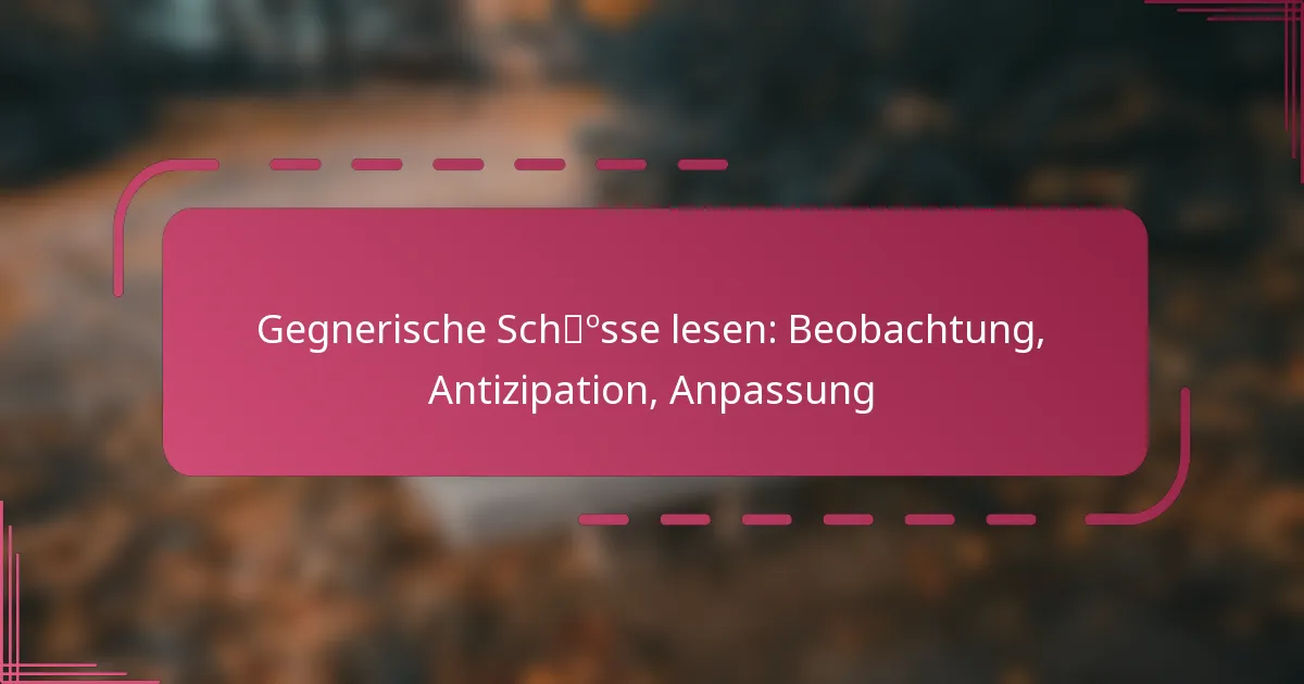 Gegnerische Schüsse lesen: Beobachtung, Antizipation, Anpassung