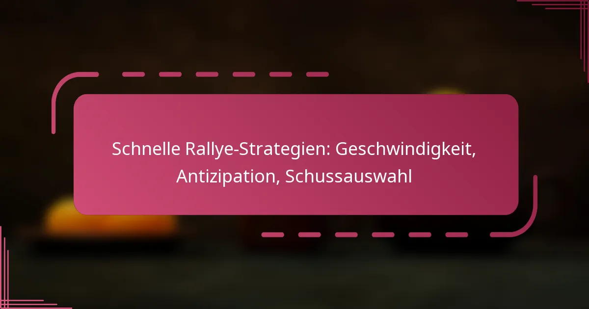 Schnelle Rallye-Strategien: Geschwindigkeit, Antizipation, Schussauswahl