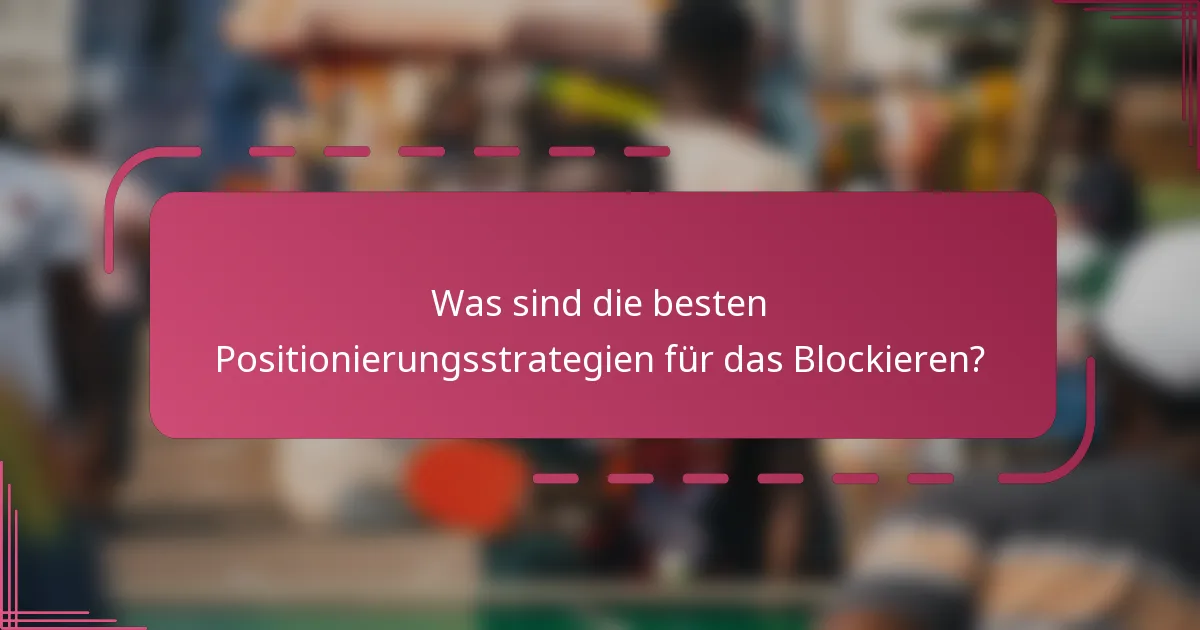 Was sind die besten Positionierungsstrategien für das Blockieren?