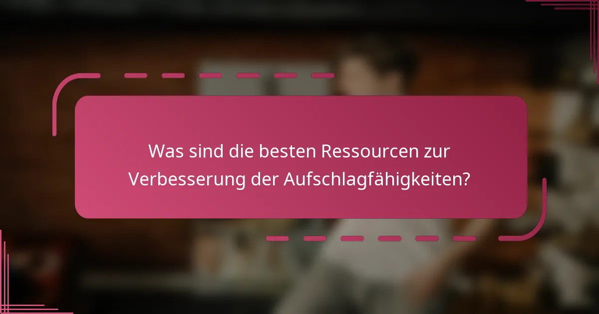 Was sind die besten Ressourcen zur Verbesserung der Aufschlagfähigkeiten?