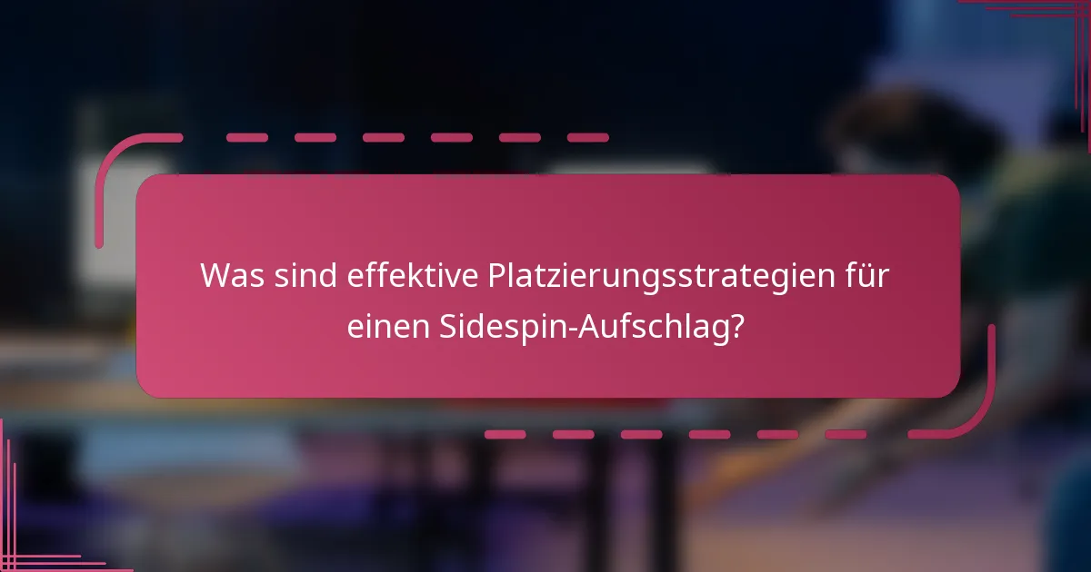 Was sind effektive Platzierungsstrategien für einen Sidespin-Aufschlag?