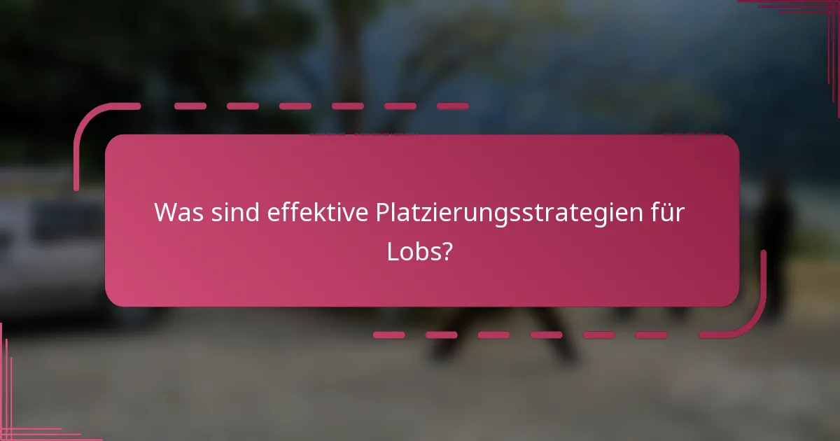 Was sind effektive Platzierungsstrategien für Lobs?