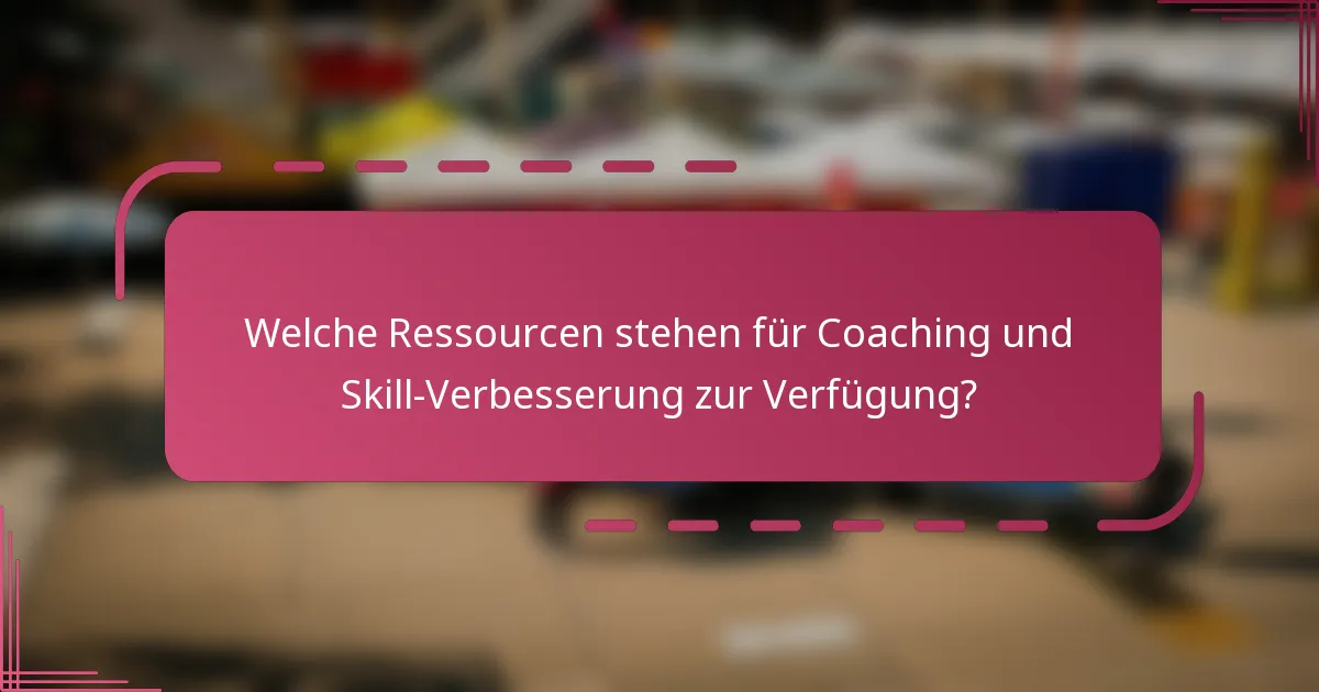 Welche Ressourcen stehen für Coaching und Skill-Verbesserung zur Verfügung?