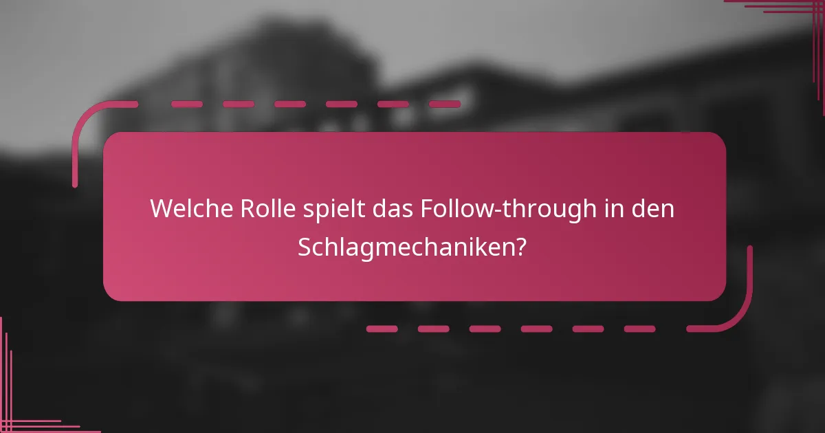 Welche Rolle spielt das Follow-through in den Schlagmechaniken?