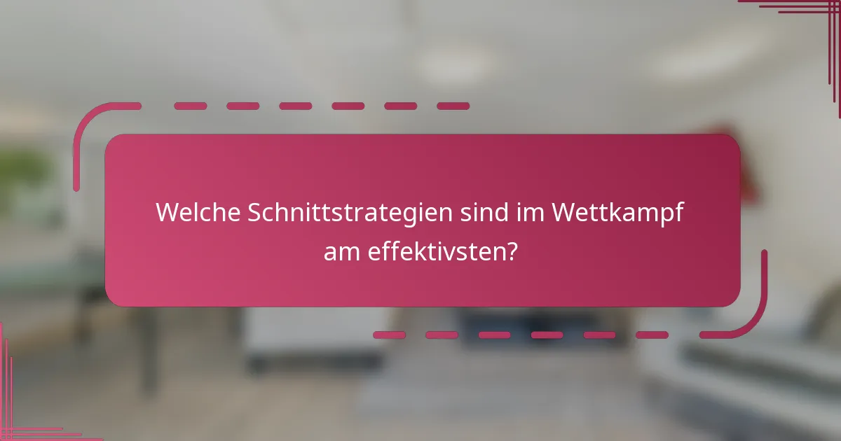 Welche Schnittstrategien sind im Wettkampf am effektivsten?