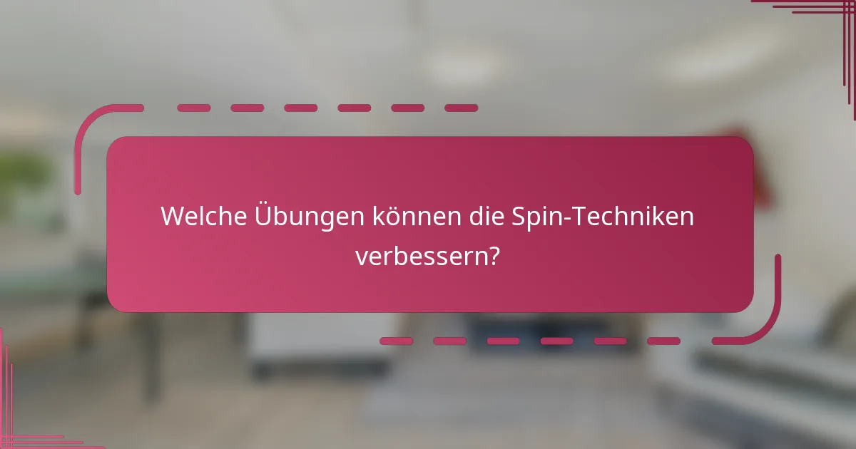 Welche Übungen können die Spin-Techniken verbessern?