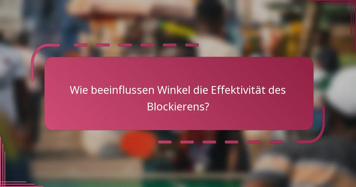 Wie beeinflussen Winkel die Effektivität des Blockierens?