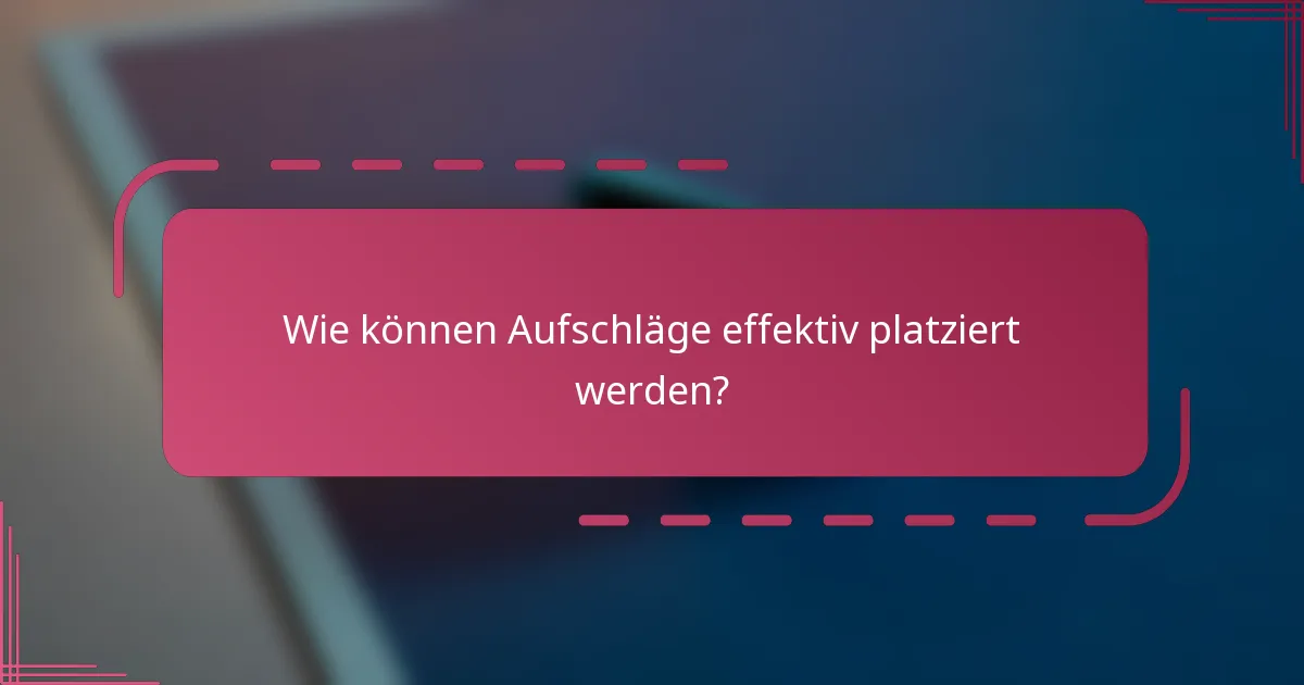 Wie können Aufschläge effektiv platziert werden?