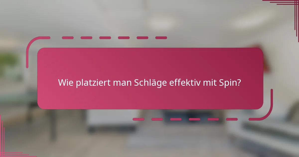 Wie platziert man Schläge effektiv mit Spin?