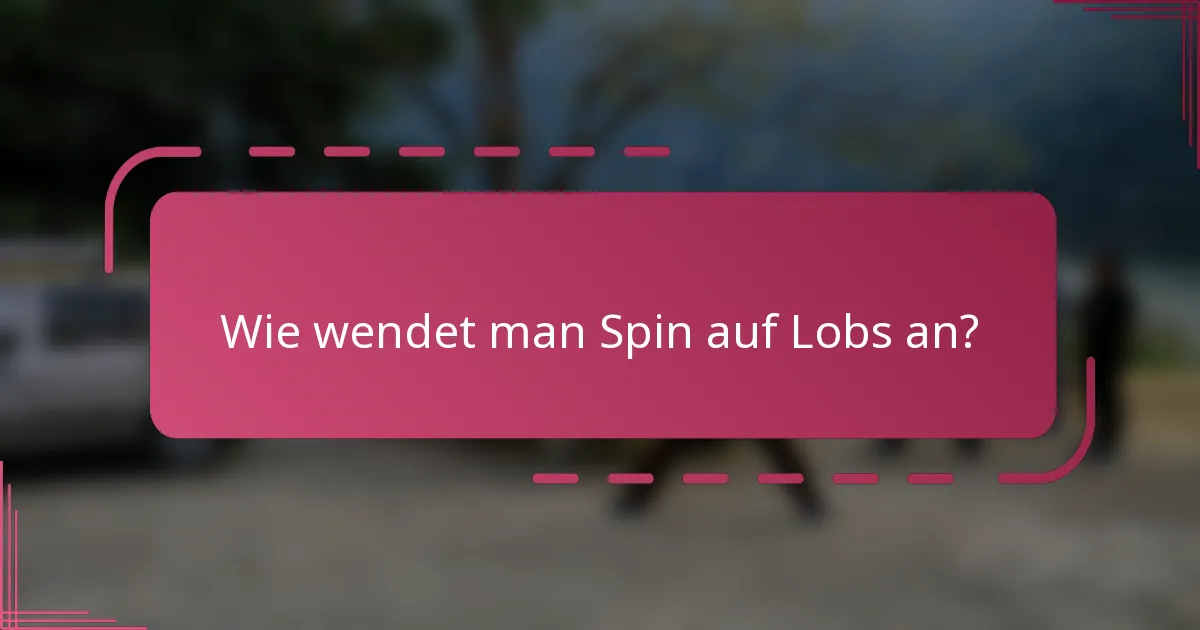Wie wendet man Spin auf Lobs an?